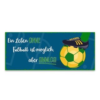 Blechschild, Wandschild, Ein Leben ohne Fußball ist Sinnlos Schild 13x30 cm