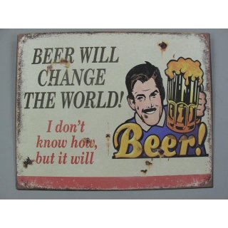 Blechschild, Reklameschild Beer Will Change The World, Wandschild 20x25 cm