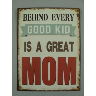 Blechschild, Reklameschild Behind Every Good Kid Is A Great Mom 33x25 cm