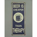 Blechschild, Reklameschild Beer is Cheaper Than Therapy,...