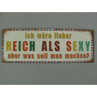 Blechschild, Reklameschild, Lieber Reich als Sexy, Sprüche Wandschild 13x36 cm