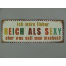 Blechschild, Reklameschild, Lieber Reich als Sexy,...