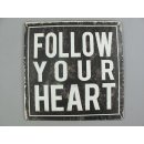 Blechschild, Reklameschild, Follow Your Heart, Spruch...
