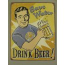 Blechschild, Reklameschild Save Water Drink Beer,...