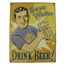 Blechschild, Reklameschild Save Water Drink Beer,...