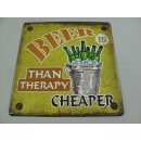 Blechschild, Reklameschild Beer Is Than Therapy Cheaper, Wandschild 30x30 cm